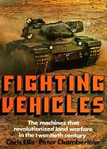 Fighting Vehicles The Machines that Revolutionised Land Warfare in the Twentieth Century