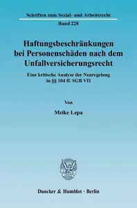 Haftungsbeschränkungen bei Personenschäden nach dem Unfallversicherungsrecht Eine kritische Analyse der Neuregelung in §§ 104