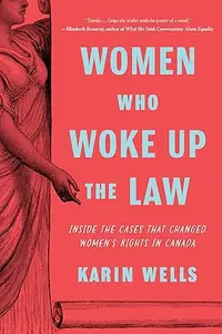 Women Who Woke Up the Law Inside the Cases That Changed Women's Rights in Canada