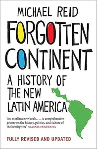 Forgotten Continent A History of the New Latin America