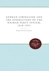 German Liberalism and the Dissolution of the Weimar Party System, 1918–1933