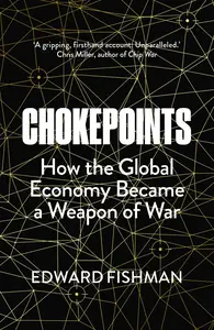 Chokepoints How the Global Economy Became a Weapon of War, UK Edition