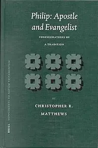 Philip Apostle and Evangelist  Configurations of a Tradition