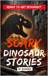 Scary Dinosaur Stories Eerie Tales of Prehistoric Predators