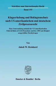 Klageerhebung und Beklagtenschutz nach US–amerikanischem und deutschem Zivilprozessrecht Eine Untersuchung anhand der US–ameri