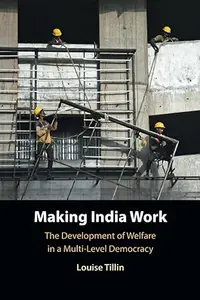 Making India Work The Development of Welfare in a Multi–Level Democracy