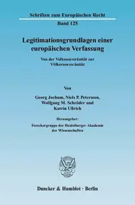 Legitimationsgrundlagen einer europäischen Verfassung Von der Volkssouveränität zur Völkersouveränität. Hrsg. Forschergruppe