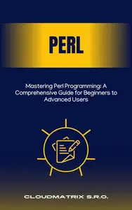 Mastering Perl Programming A Comprehensive Guide for Beginners to Advanced Users