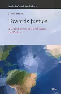 Towards Justice A Critical Theory of Global Society and Politics