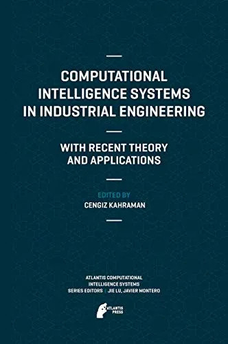 Computational Intelligence Systems in Industrial Engineering With Recent Theory and Applications