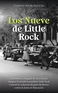 Los Nueve de Little Rock La historia y el legado de la lucha  (Spanish Edition)