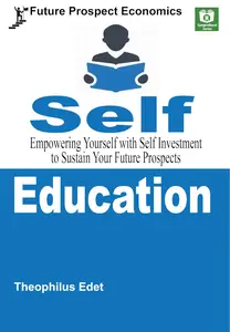 Self–Education Empowering Yourself with Self Investment to Sustain Your Future Prospects