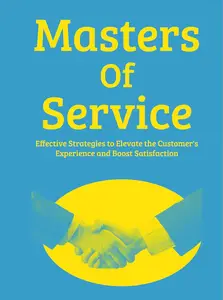 Masters Of Service Effective Strategies To Elevate The Customer Experience And Boost Satisfaction