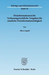 Desinformationsrecht Verfassungsrechtliche Vorgaben für staatliche Desinformationstätigkeit