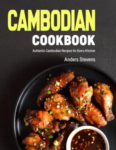 Cambodian Cookbook Authentic Cambodian Recipes for Every Kitchen