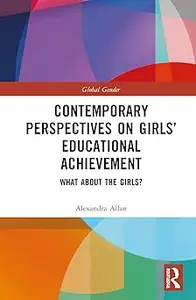 Contemporary Perspectives on Girls' Educational Achievement What About the Girls