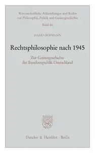 Rechtsphilosophie nach 1945 Zur Geistesgeschichte der Bundesrepublik Deutschland