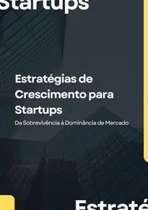 Estratégias de Crescimento para Startups Da Sobrevivência à Dominância de Mercado (Portuguese Edition)