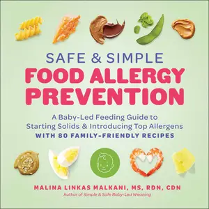 Safe and Simple Food Allergy Prevention A Baby–Led Feeding Guide to Starting Solids and Introducing Top Allergens