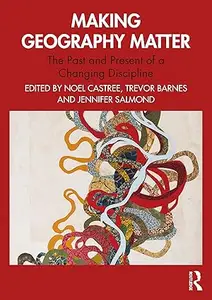 Making Geography Matter The Past and Present of a Changing Discipline (ePUB)