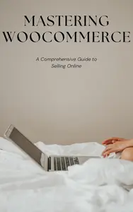 Mastering WooCommerce A Comprehensive Guide to Selling Online