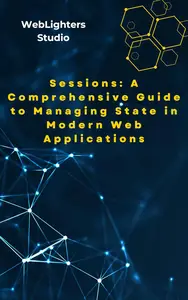 Sessions A Comprehensive Guide to Managing State in Modern Web Applications