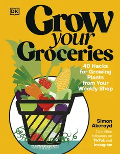 Grow Your Groceries 40 Hacks for Growing Plants from Your Weekly Shop