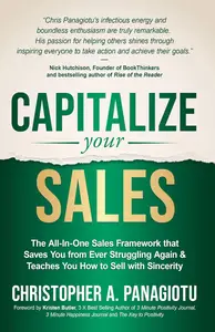 CAPitalize Your Sales The All–In–One Sales Framework that Saves You from Ever Struggling Again