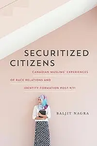 Securitized Citizens Canadian Muslims' Experiences of Race Relations and Identity Formation Post–911