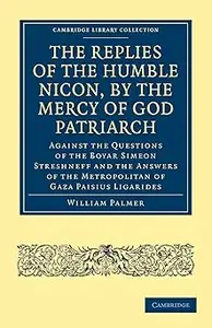 The Replies of the Humble Nicon, by the Mercy of God Patriarch, Against the Questions of the Boyar Simeon Streshneff An