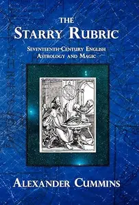 The Starry Rubric Seventeenth–Century English Astrology and Magic