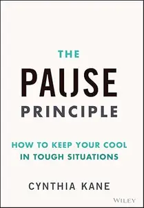 The Pause Principle How to Keep Your Cool in Tough Situations