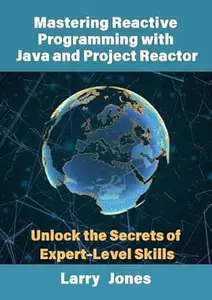 Mastering Reactive Programming with Java and Project Reactor