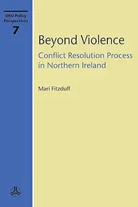 Beyond Violence Conflict Resolution Process in Northern Ireland