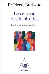 Le Cerveau des habitudes Routine, automatisme, liberté