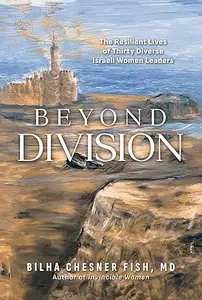 Beyond Division The Resilient Lives of Thirty Diverse Israeli Women Leaders