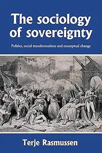 The sociology of sovereignty Politics, social transformations and conceptual change