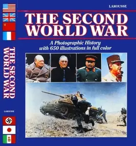 The Second World War A Photographic History with 650 illustrations in full color