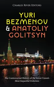 Yuri Bezmenov and Anatoliy Golitsyn The Controversial History of the Soviet Union's Most Impactful Defectors