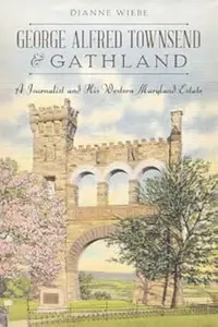 George Alfred Townsend and Gathland A Journalist and His Western Maryland Estate