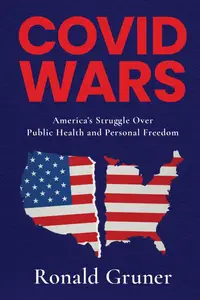 Covid Wars America's Struggle Over Public Health and Personal Freedom