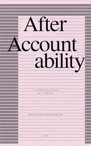 After Accountability A Critical Genealogy of a Concept, Revised and Updated Edition