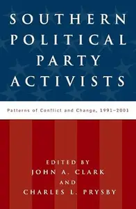 Southern Political Party Activists Patterns of Conflict and Change, 1991–2001