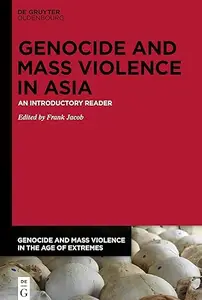 Genocide and Mass Violence in Asia An Introductory Reader