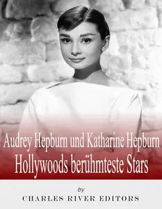 Audrey Hepburn und Katharine Hepburn Hollywoods berühmteste Stars (German Edition)