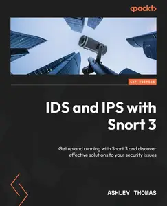 IDS and IPS with Snort 3 Get up and running with Snort 3 and discover effective solutions to your security issues