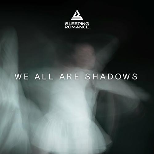 Sleeping Romance - We All Are Shadows (2022)