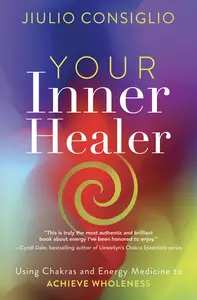 Your Inner Healer Using Chakras and Energy Medicine to Achieve Wholeness