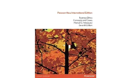 Business Ethics Pearson New International Edition Concepts and Cases