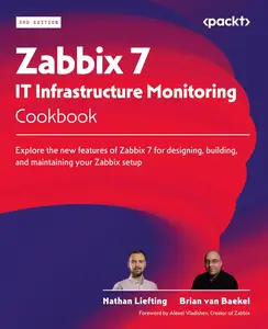 Zabbix 7 IT Infrastructure Monitoring Cookbook Explore the new features of Zabbix 7 for designing, building